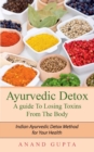 Image for Ayurvedic Detox - A guide To Losing Toxins From The Body : Indian Ayurvedic Detox Method for Your Health