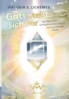 Image for Gott stellt sich vor : Der Weg vom Schoepferischen Selbst ins Leuchtende SEIN