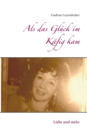 Image for Als das Gluck im Kafig kam : Liebe und mehr