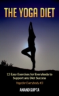 Image for The Yoga Diet : 12 Easy Exercises for Everybody to Support any Diet Success - Yoga for Everybody #3