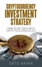 Image for Cryptocurrency Investment Strategy : How To Get Rich With Cryptocurrencies