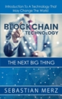 Image for Blockchain Technology - The Next Big Thing : Introduction To A Technology That May Change The World