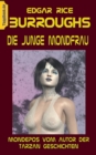 Image for Die junge Mondfrau : Mondepos vom Autor der Tarzan Geschichten