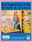 Image for Kochgeschichte Einst &amp; Jetzt - Zusammenfassung der Essgewohnheiten mit Kochrezepten