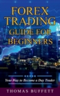 Image for Forex Trading Guide for Beginners : Your Way to Become a Day Trader