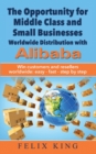 Image for The Opportunity for Middle Class and Small Businesses : Worldwide Distribution with Alibaba: Win customers and resellers worldwide: easy - fast - step by step