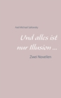 Image for Und alles ist nur Illusion : Zwei Novellen