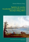 Image for Tagebucher der russischen Gesandtschaftsreise durch Sibirien an den Kaiserhof in Peking 1805/6 : Berichte der Teilnehmer Alexander Amatus Thesleff (1778-1847) und Christian von Struve