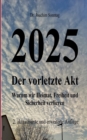 Image for 2025 - Der vorletzte Akt : Warum wir Heimat, Freiheit und Sicherheit verlieren
