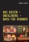 Image for Das Krisen - UEberlebens - Buch fur Veganer : mit grossem Rezeptteil