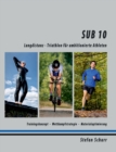 Image for Sub 10 : Langdistanz - Triathlon fur ambitionierte Athleten