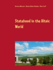 Image for Statehood in the Altaic World : Proceedings of the 59th Annual Meeting of the Permanent International Altaistic Conference (PIAC), Ardahan, Turkey, June 26-July 1, 2016