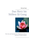 Image for Das Herz im Stillen Qi Gong : Wie Sie mit Daoistischer Meditation Ihren Inneren Frieden finden