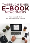 Image for Tagebuch eines E-Book Newcomers : Mein erstes E-Book - ein Wechselbad der Gefuhle!