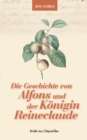 Image for Die Geschichte von Alfons und der Koenigin Reineclaude : Briefe aus Ostpreussen