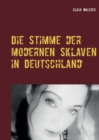 Image for Die Stimme der modernen Sklaven in Deutschland : Ein unverblumtes Pladoyer: Wir sind das Volk!