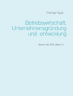 Image for Betriebswirtschaft, Unternehmensgrundung und -entwicklung : Basics der BWL (Band 1)