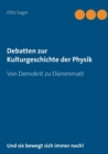 Image for Debatten zur Kulturgeschichte der Physik : Von Demokrit zu Durrenmatt