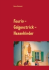 Image for Feurio - Galgenstrick - Hexenkinder : Theaterfeste in Seinsheim 2006 - 2018