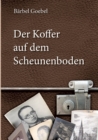 Image for Der Koffer auf dem Scheunenboden : Erinnerungen bis zur Flucht aus der DDR am 20. Dezember 1960