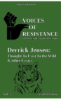 Image for Voices of Resistance : Derrick Jensen: Thought to exist in the wild &amp; other essays