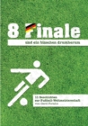 Image for 8 Finale und ein bisschen drumherum ... : 11 Geschichten zur Fußball-Weltmeisterschaft