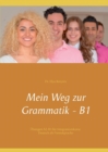 Image for Mein Weg zur Grammatik - B1 : UEbungen A2-B1 fur Integrationskurse, Deutsch als Fremdsprache