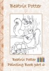 Image for Beatrix Potter Painting Book Part 6 ( Peter Rabbit ) : Colouring Book, coloring, crayons, coloured pencils colored, Children&#39;s books, children, adults, adult, grammar school, Easter, Christmas, birthd