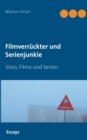 Image for Filmverruckter und Serienjunkie : Stars, Filme und Serien