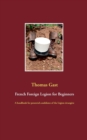Image for French Foreign Legion for Beginners : A handbook for potential candidates of the Legion etrangere