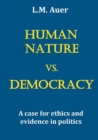 Image for Human Nature vs. Democracy : A case for ethics and evidence in politics