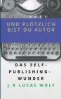 Image for Und ploetzlich bist du Autor : Das Self-Publishing-Wunder