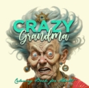 Image for Crazy Grandma Grayscale Coloring Book for Adults Portrait Coloring Book Grandma goes crazy Grandma funny Coloring Book old faces