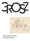 Image for Gross before Grosz  : the early years