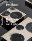 Image for Adam Pendleton: Blackness, White, and Light