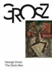 Image for George Grosz : The Stick Men