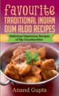 Image for Favourite Traditional Indian Dum Aloo Recipes : Delicious Vegetarian Recipes of My Grandmother