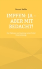 Image for Impfen : Ja - aber mit Bedacht!: Ein Pladoyer zur Impfung unter freier Entscheidung.