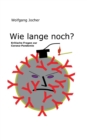Image for Wie lange noch? : Kritische Fragen zur Corona-Pandemie