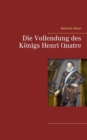 Image for Die Vollendung des Koenigs Henri Quatre