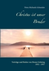 Image for Christus ist unser Bruder : Vortrage und Reden von Bruno Groening 1951 - 1957