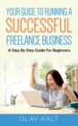 Image for Your Guide to Running a Successful Freelance Business : A Step By Step Guide For Beginners