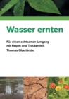 Image for Wasser ernten : Fur einen achtsamen Umgang mit Regen und Trockenheit