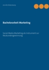 Image for Bachelorarbeit Marketing : Social Media Marketing als Instrument zur Neukundengewinnung