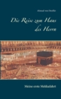 Image for Die Reise zum Haus des Herrn : Meine erste Mekkafahrt