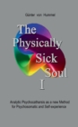 Image for The Physically Sick Soul : Analytic Psychocatharsis as a new method for psychosomatic and self-experience