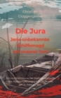 Image for Die Jura Jene unbekannte Schiffsmagd auf unserer Jura : Das Raddampferwrack im Bodensee - Ein kriminalhistorischer Roman