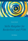 Image for Skills-Ratgeber fur Borderliner und PTBS : Tipps und Erfahrungen.: Selbsthilfebuch fur Borderliner und PTBS-Betroffene. Was sind Skills und welche Skills gibt es? Eine Hilfe beim Skillstraining. (Art 