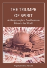 Image for The Triumph of Spirit : Anthroposophy&#39;s Goetheanum Attracts the World