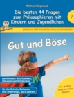 Image for Gut und Boese - Die besten 44 Fragen zum Philosophieren mit Kindern und Jugendlichen